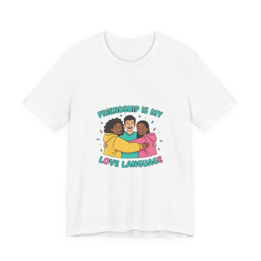 Friendship Is My Love Language Tee | Platonic Love, BFF Shirt
