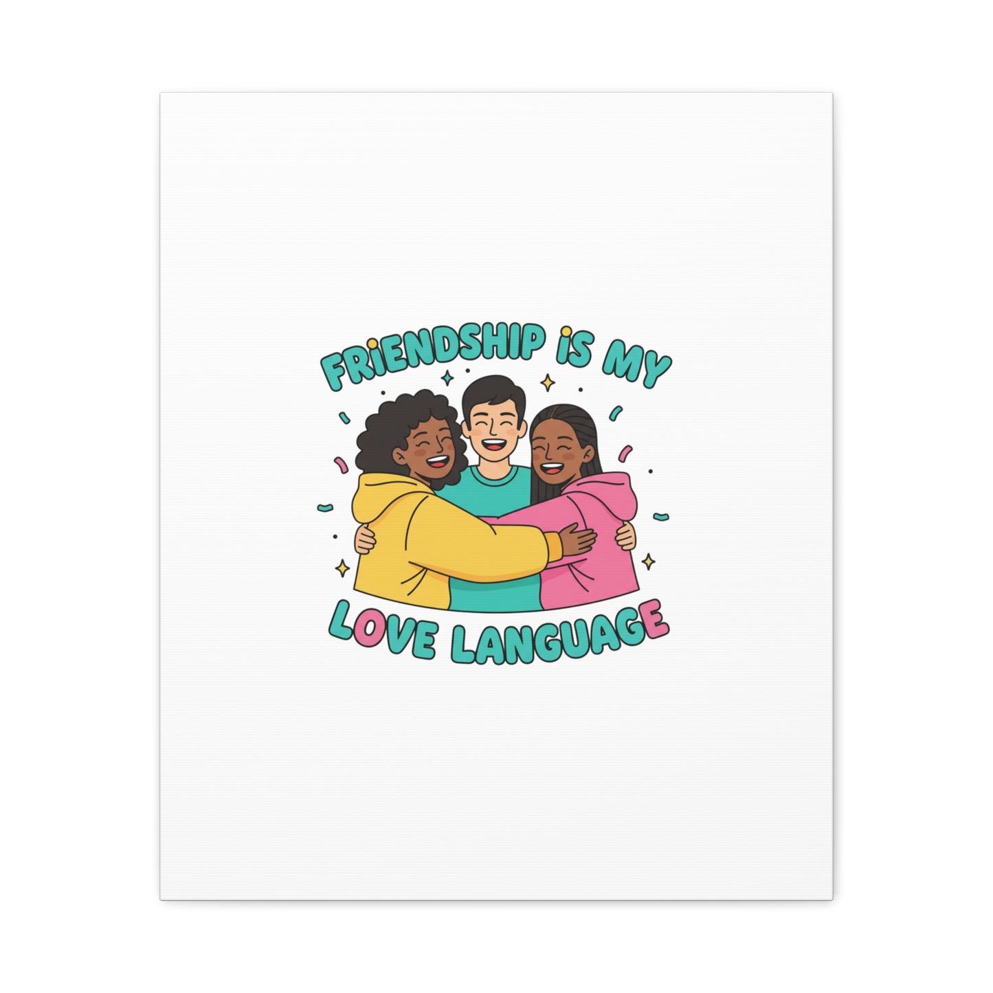 Friendship Is My Love Language Canvas | Platonic Love, Bestie Art