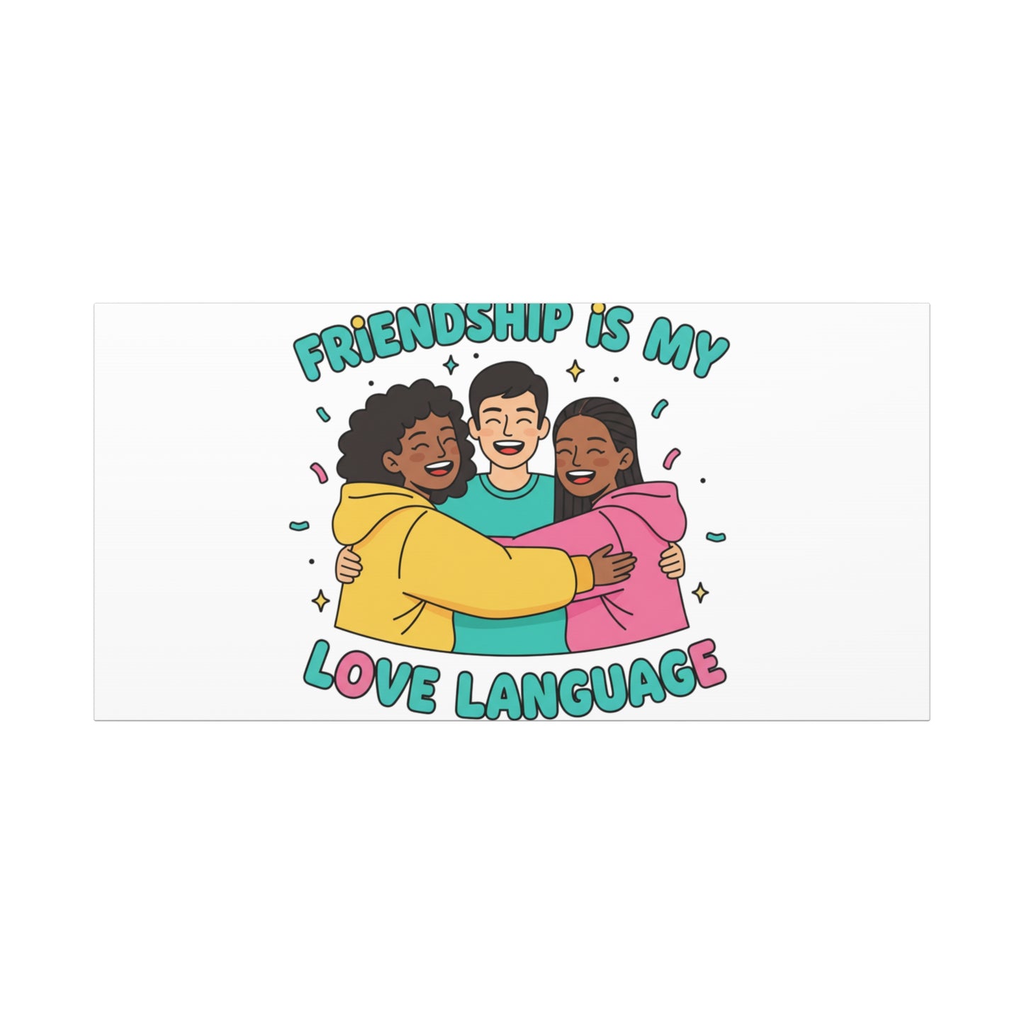 Friendship Is My Love Language Canvas | Platonic Love, Bestie Art