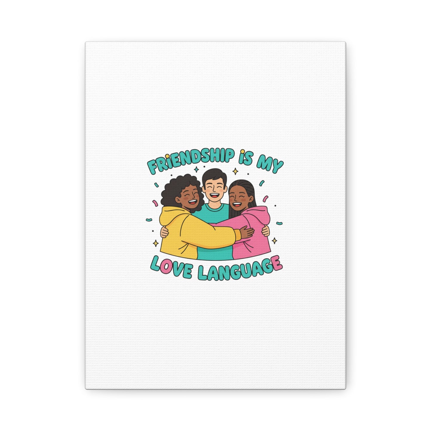 Friendship Is My Love Language Canvas | Platonic Love, Bestie Art