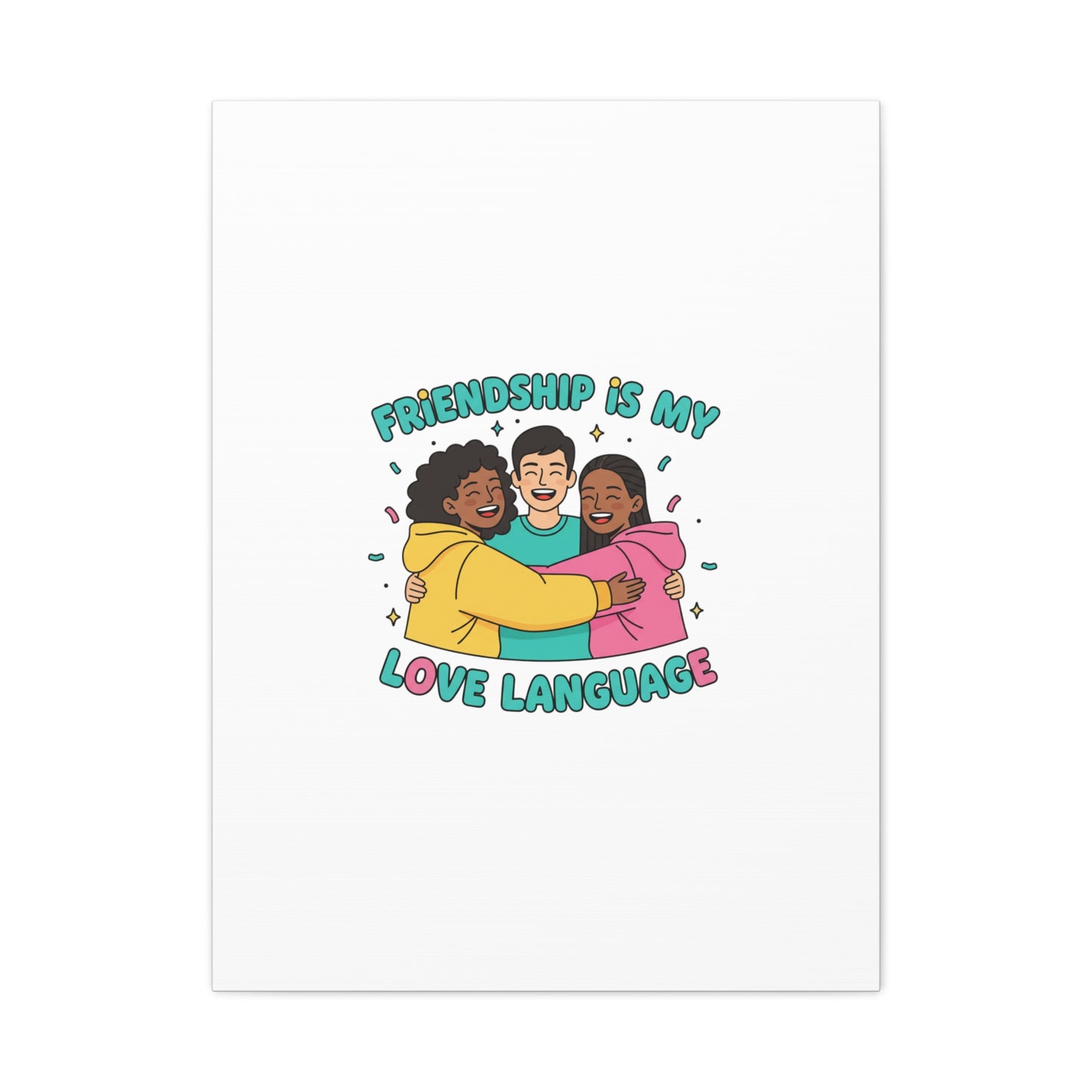 Friendship Is My Love Language Canvas | Platonic Love, Bestie Art
