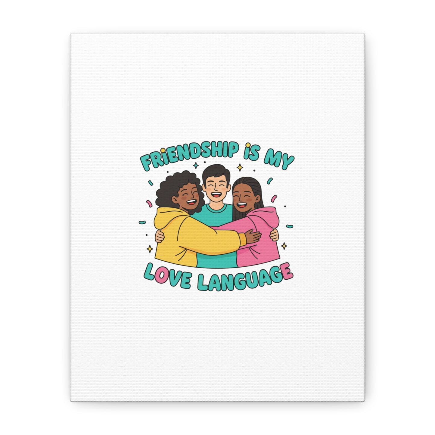 Friendship Is My Love Language Canvas | Platonic Love, Bestie Art