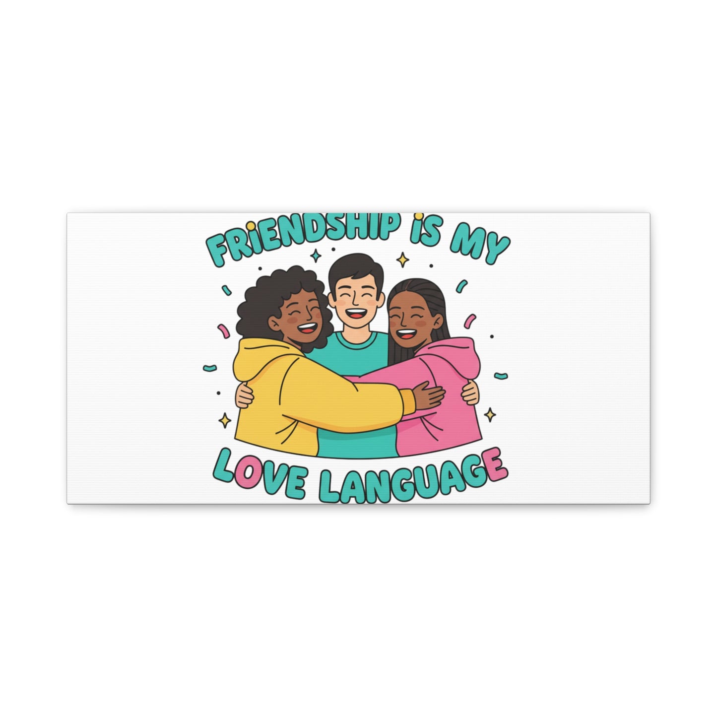 Friendship Is My Love Language Canvas | Platonic Love, Bestie Art