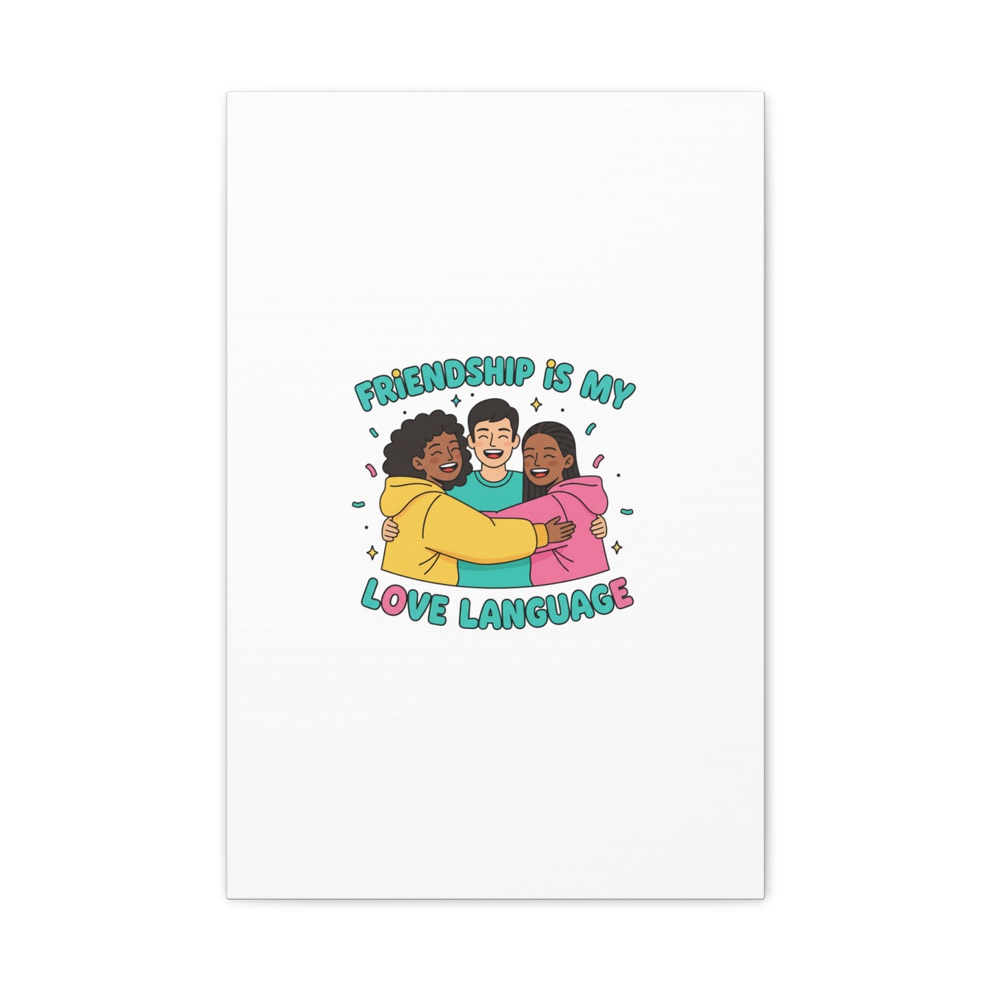 Friendship Is My Love Language Canvas | Platonic Love, Bestie Art