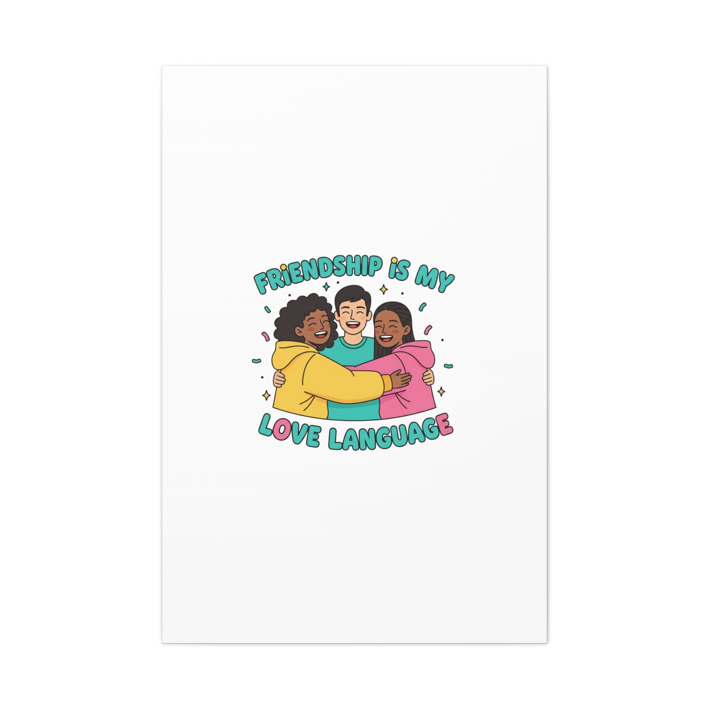 Friendship Is My Love Language Canvas | Platonic Love, Bestie Art