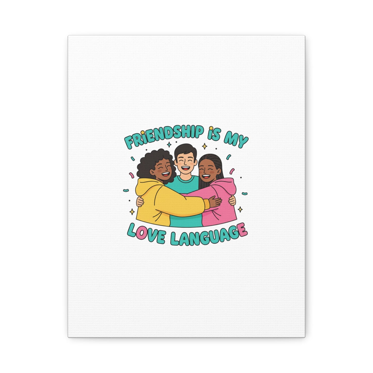 Friendship Is My Love Language Canvas | Platonic Love, Bestie Art