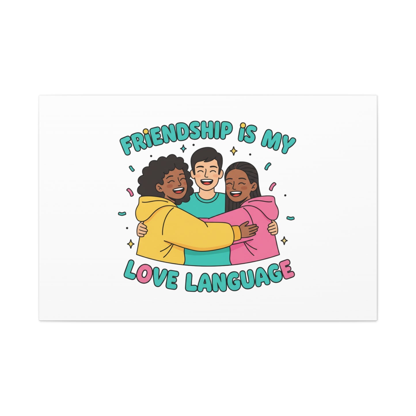 Friendship Is My Love Language Canvas | Platonic Love, Bestie Art