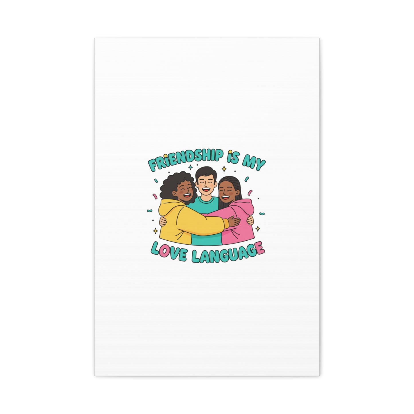 Friendship Is My Love Language Canvas | Platonic Love, Bestie Art