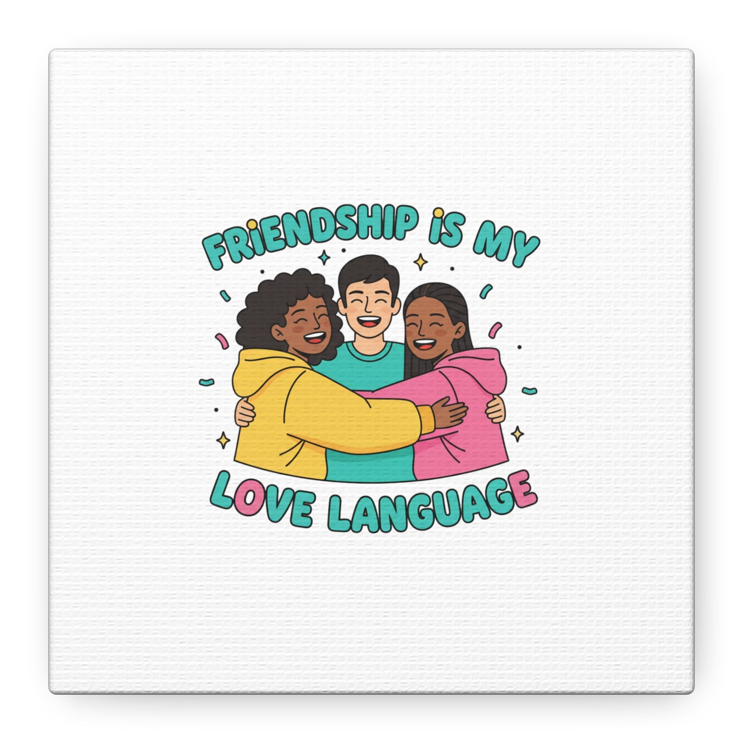 Friendship Is My Love Language Canvas | Platonic Love, Bestie Art