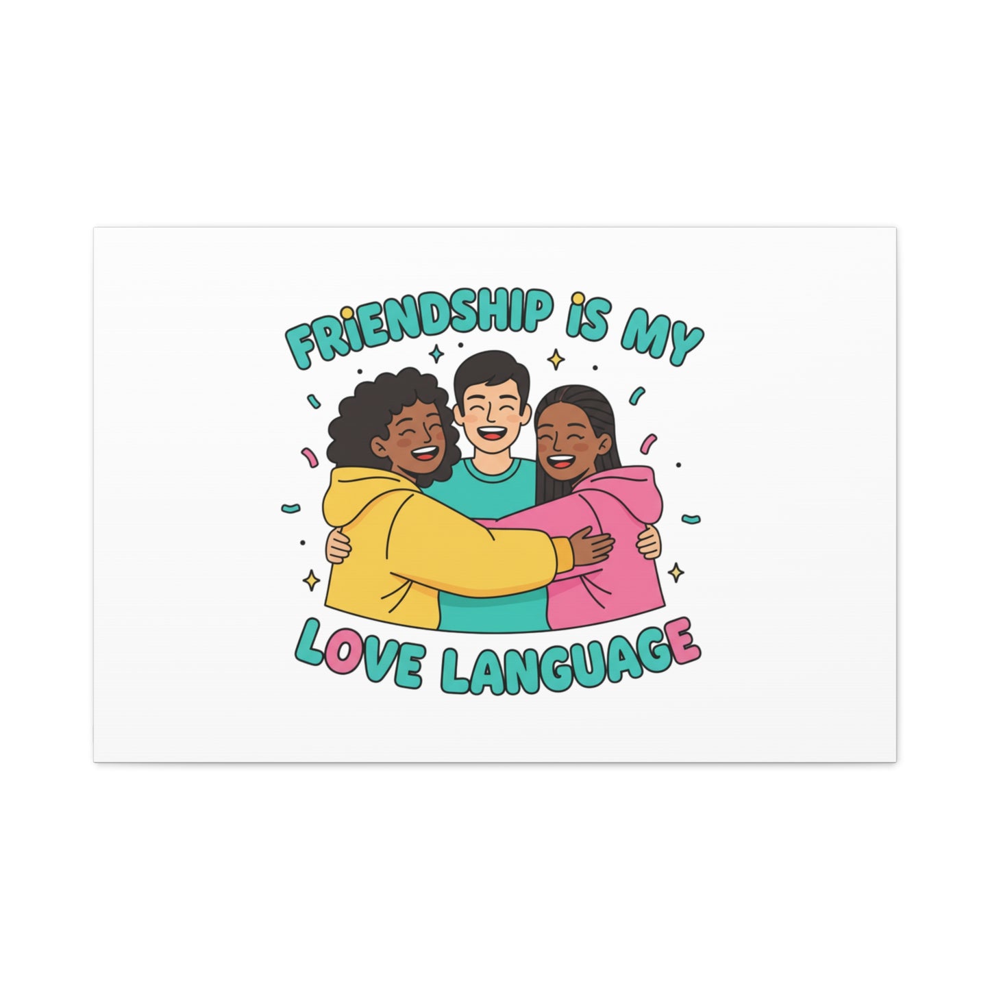 Friendship Is My Love Language Canvas | Platonic Love, Bestie Art