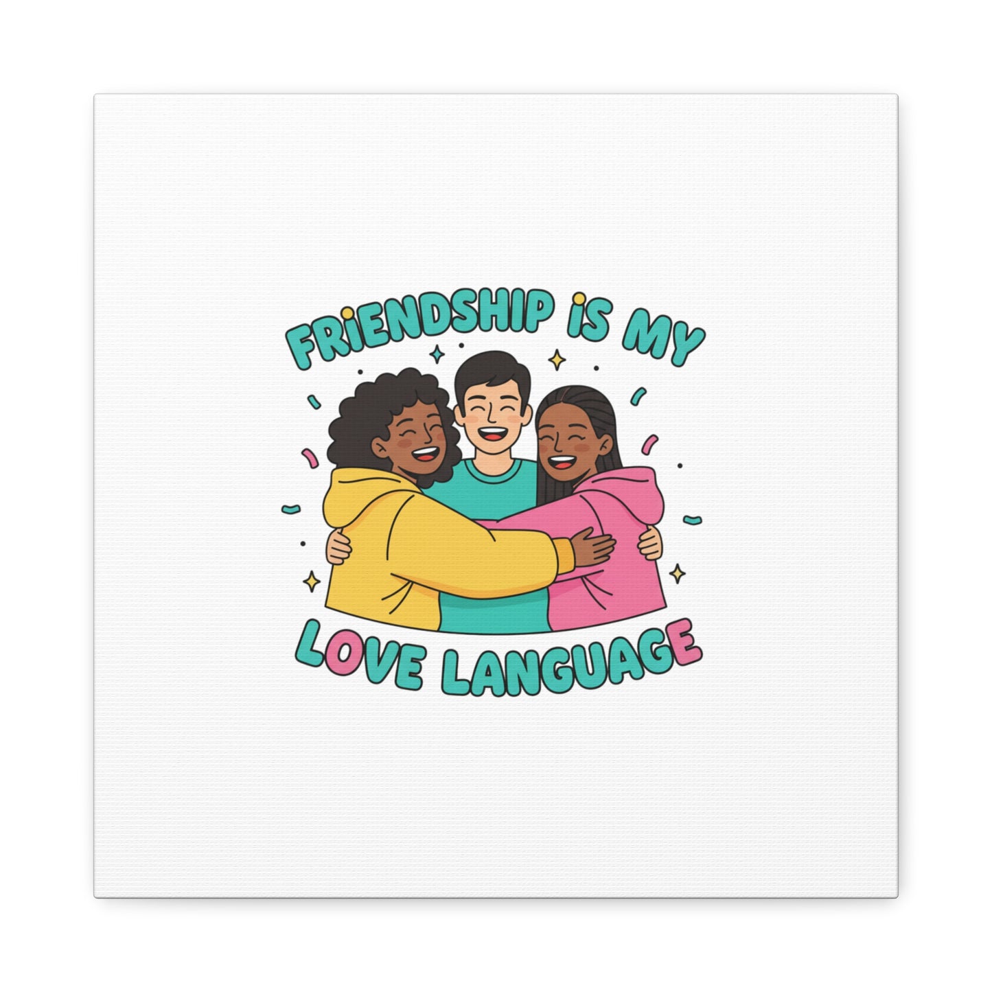 Friendship Is My Love Language Canvas | Platonic Love, Bestie Art