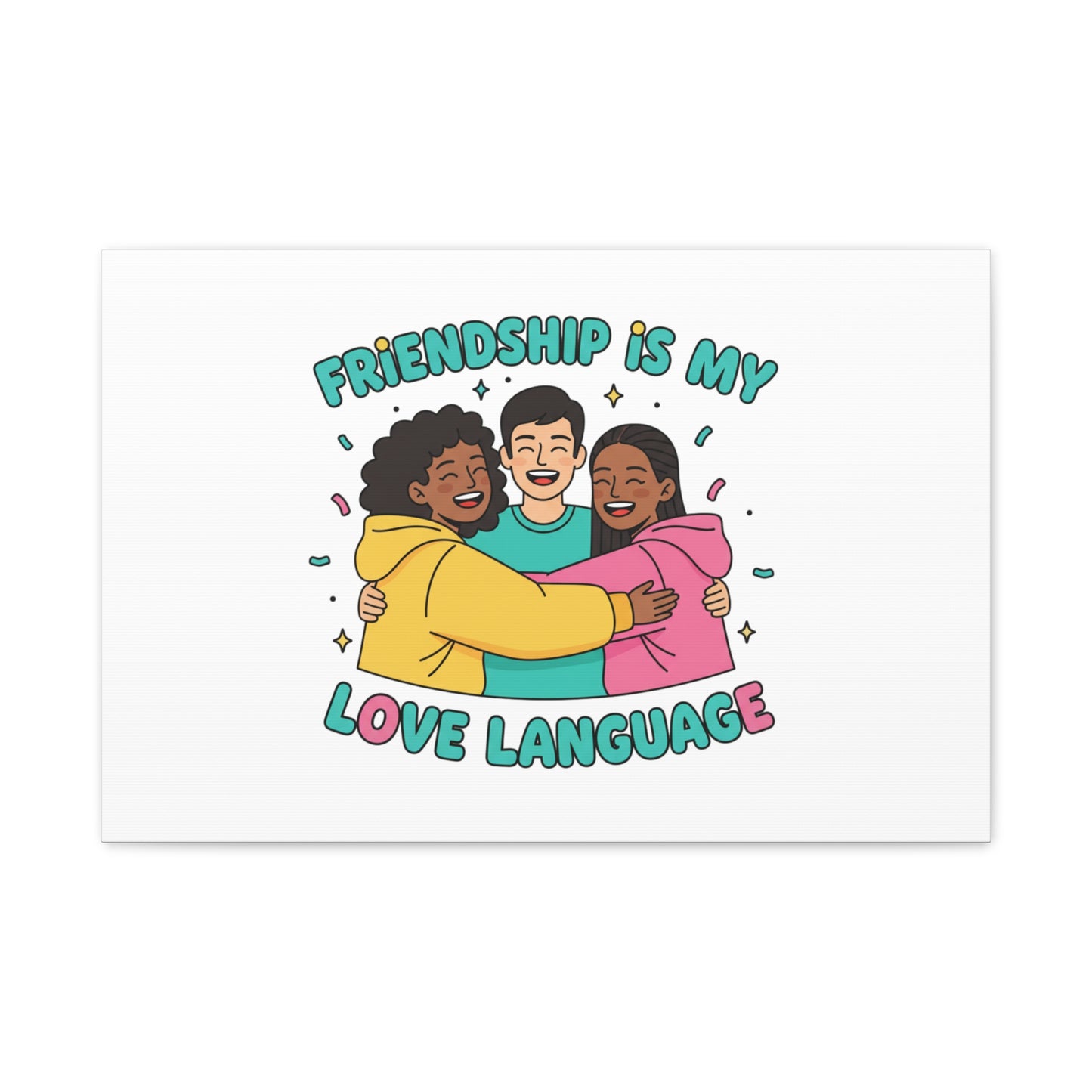 Friendship Is My Love Language Canvas | Platonic Love, Bestie Art