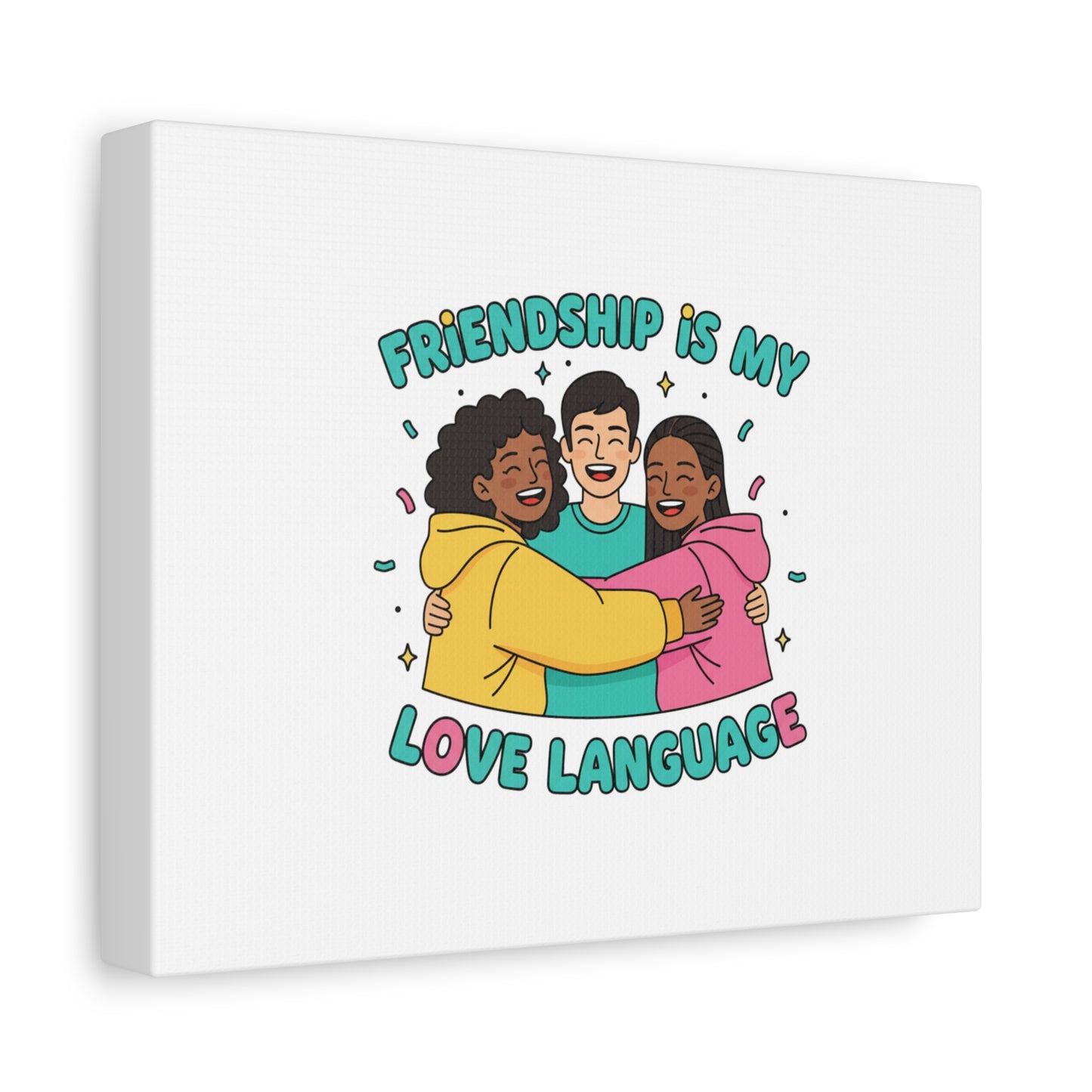 Friendship Is My Love Language Canvas | Platonic Love, Bestie Art
