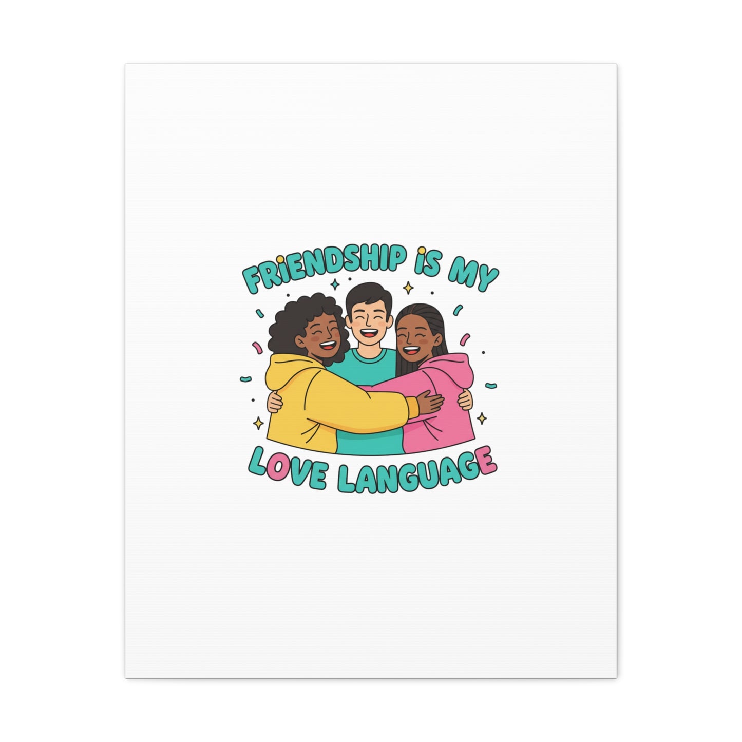Friendship Is My Love Language Canvas | Platonic Love, Bestie Art