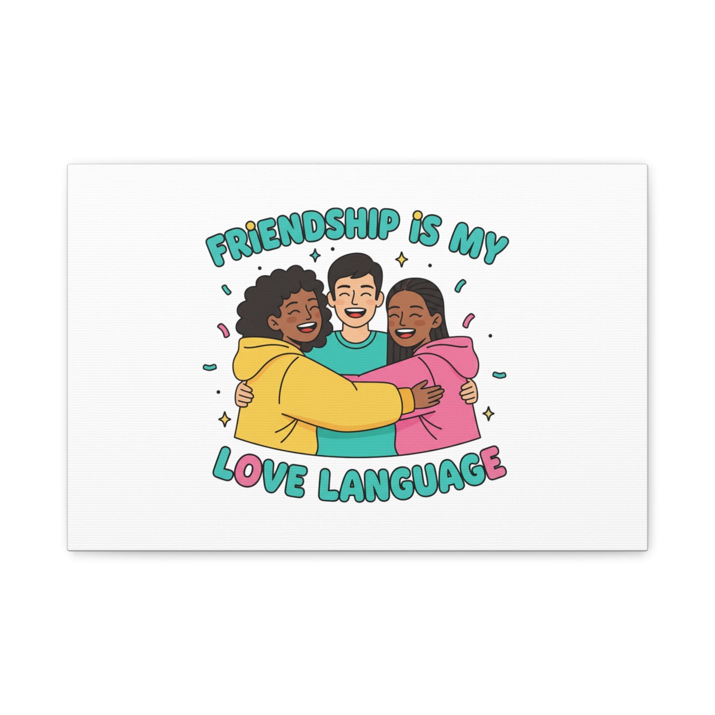 Friendship Is My Love Language Canvas | Platonic Love, Bestie Art