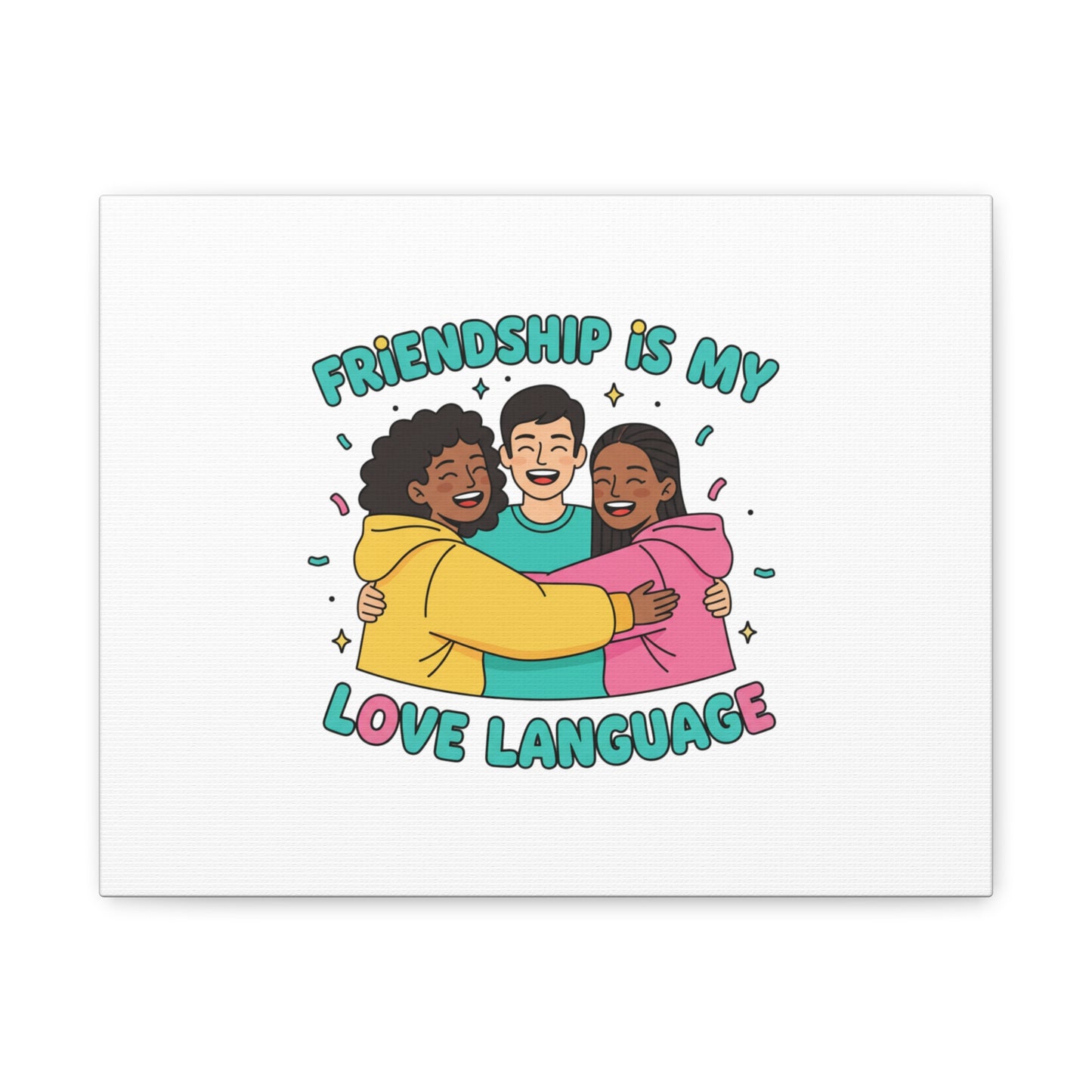 Friendship Is My Love Language Canvas | Platonic Love, Bestie Art