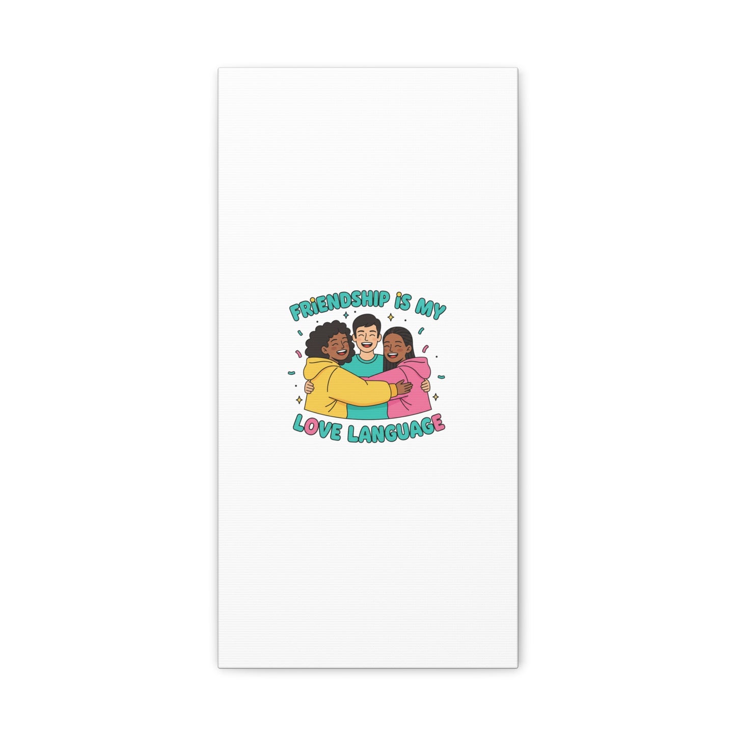 Friendship Is My Love Language Canvas | Platonic Love, Bestie Art