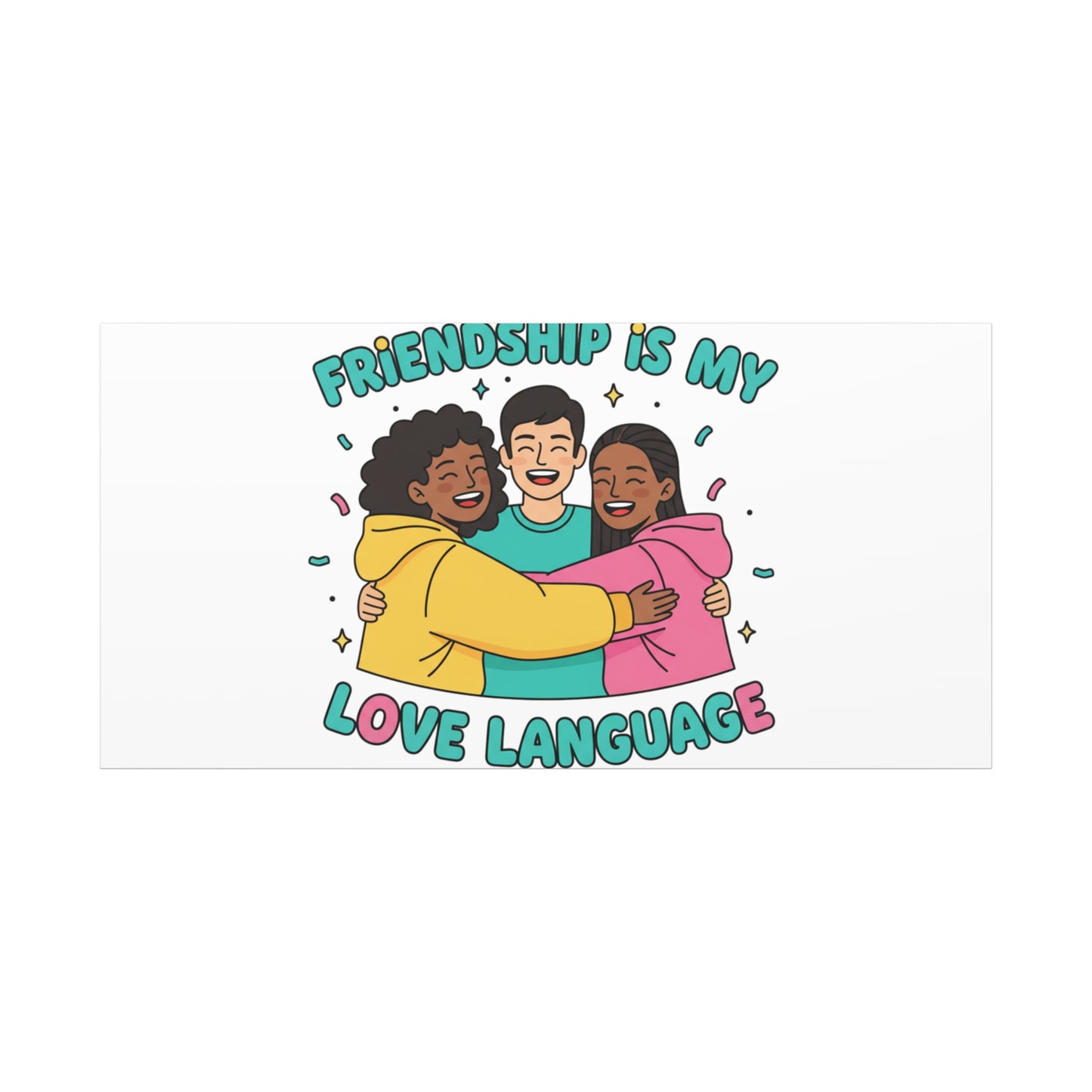 Friendship Is My Love Language Canvas | Platonic Love, Bestie Art