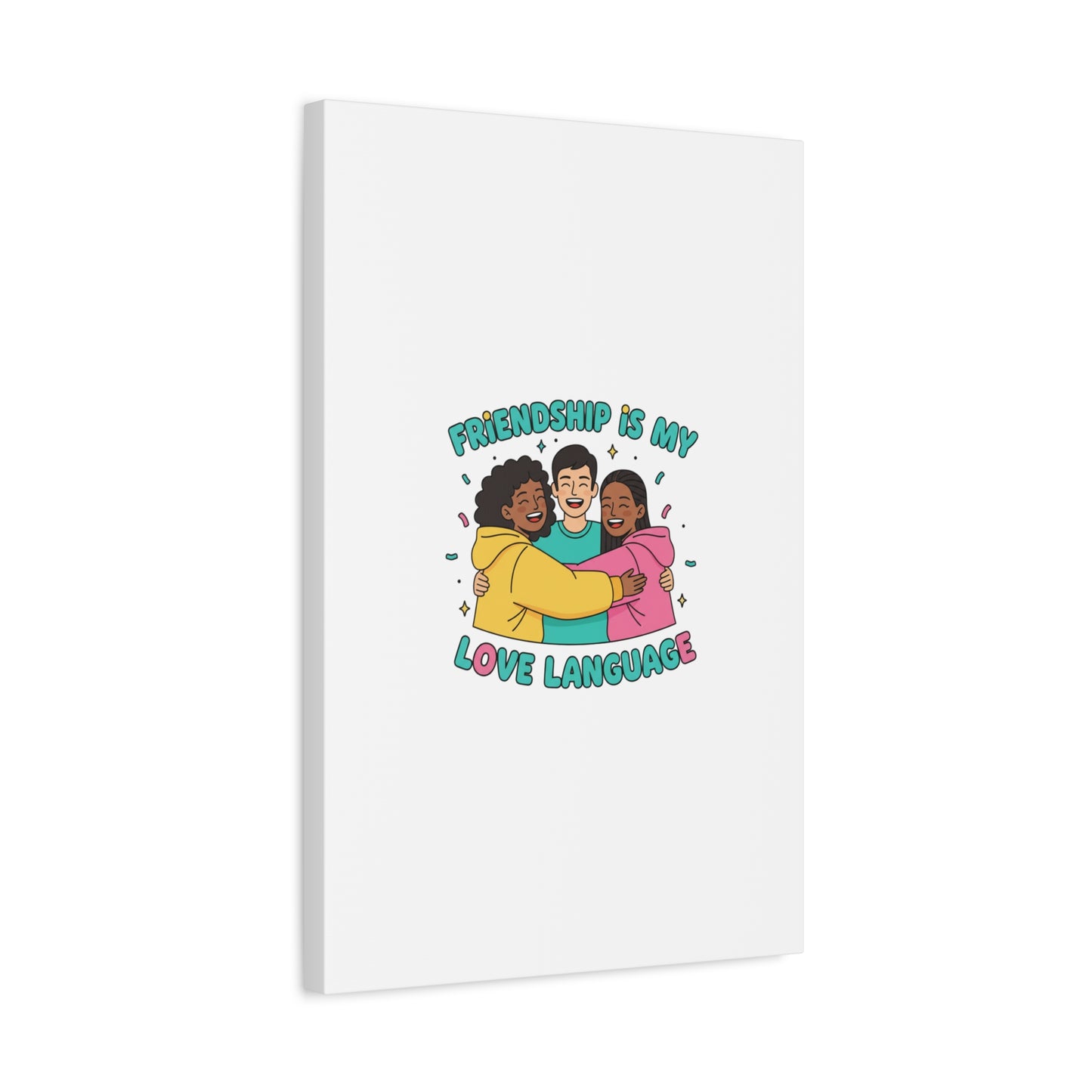 Friendship Is My Love Language Canvas | Platonic Love, Bestie Art
