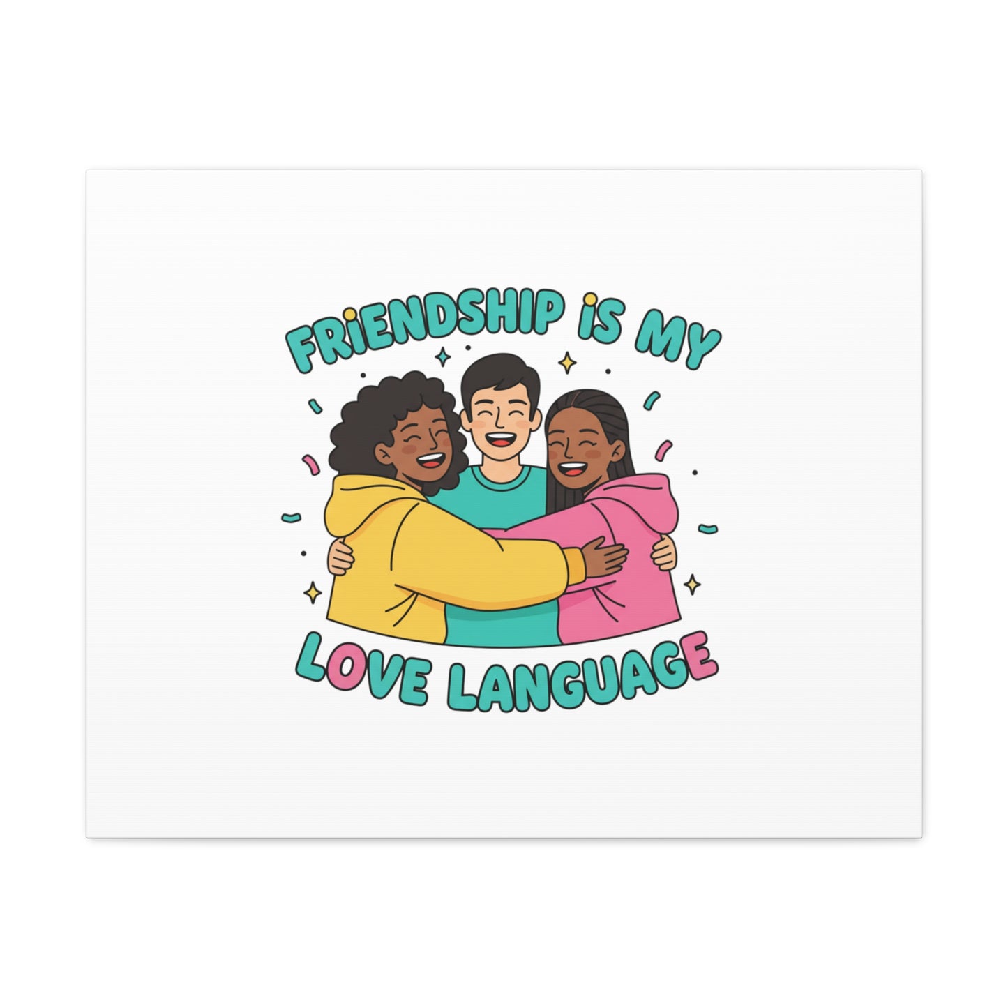 Friendship Is My Love Language Canvas | Platonic Love, Bestie Art
