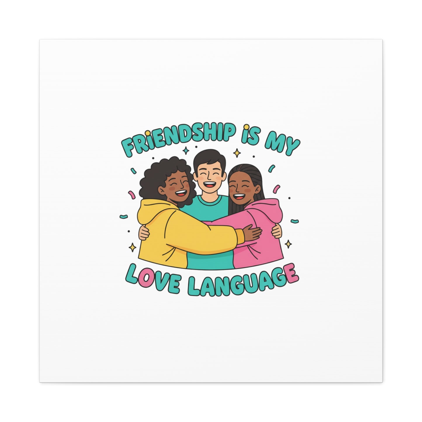 Friendship Is My Love Language Canvas | Platonic Love, Bestie Art