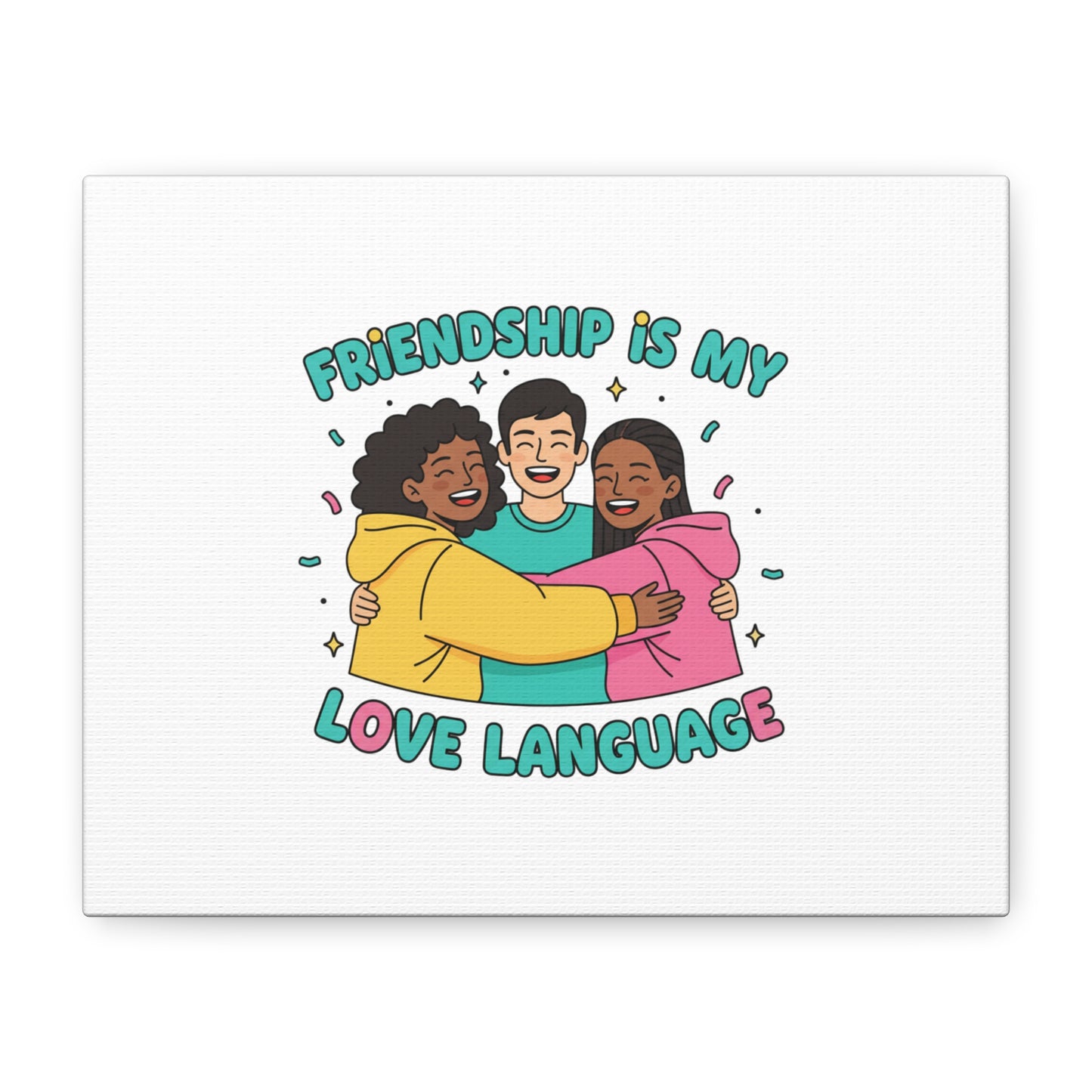 Friendship Is My Love Language Canvas | Platonic Love, Bestie Art