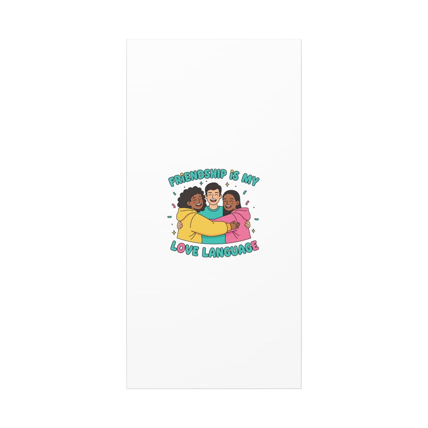 Friendship Is My Love Language Canvas | Platonic Love, Bestie Art