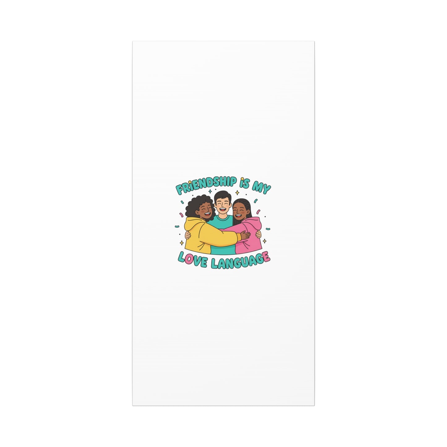 Friendship Is My Love Language Canvas | Platonic Love, Bestie Art