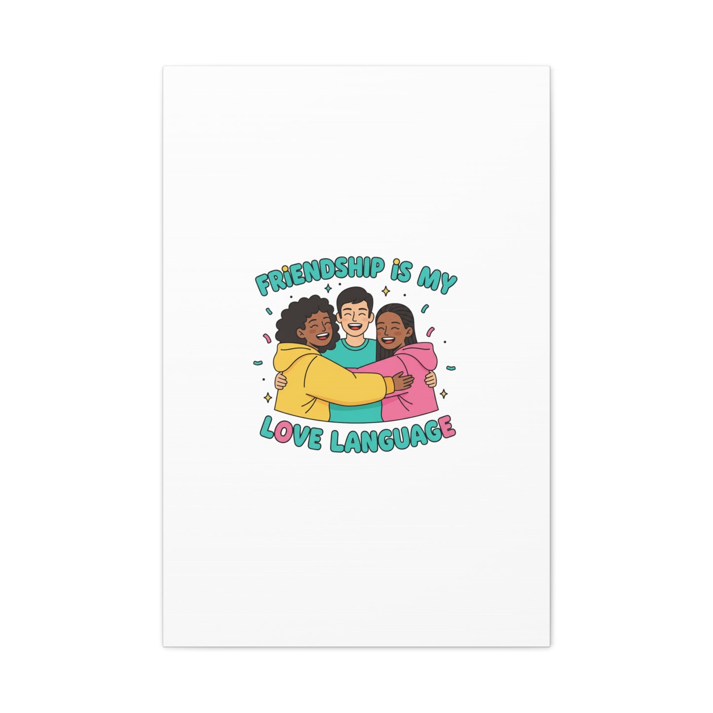 Friendship Is My Love Language Canvas | Platonic Love, Bestie Art